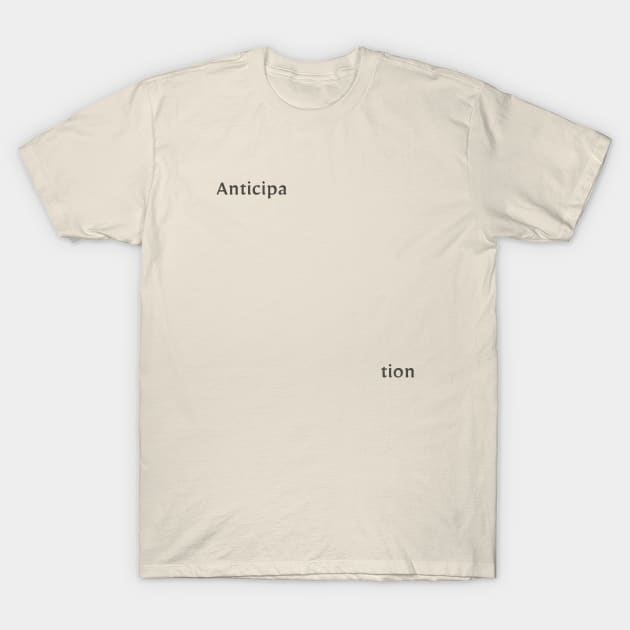 Anticipation T-Shirt by calebfaires